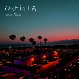 Out in LA by Ares Silver