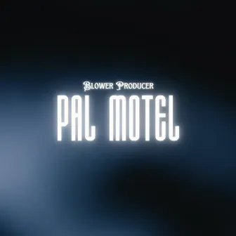 Pal Motel by Blower Producer