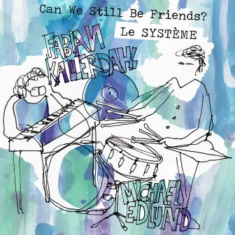 Can We Still Be Friends by Le Système