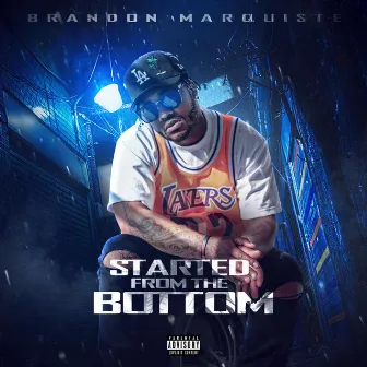 Started From The Bottom by Brandon Marquiste