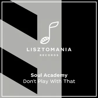 Don't Play With That by Soul Academy