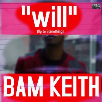 Will (Up to Something) by Bam Keith