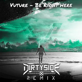 Be Right Here (Dirtyside X Remix) by Vuture