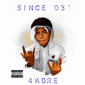 Since 03 by 4kdre