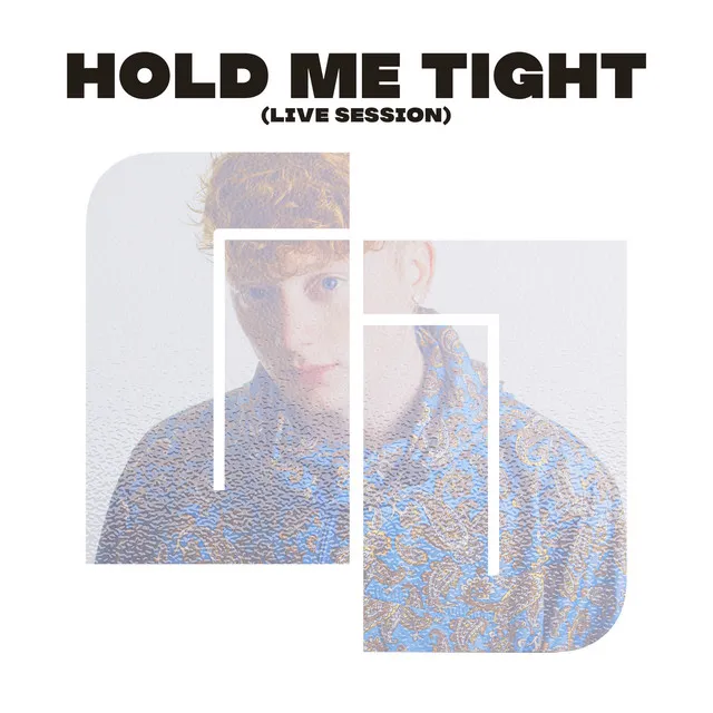 Hold Me Tight - Live Session