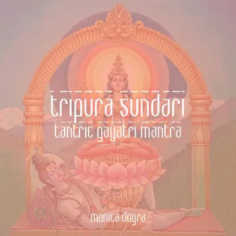 Tripura Sundari (Tantric Gayatri Mantra) by Monica Dogra