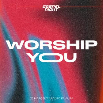 Worship You by DJ. Marcelo Araujo