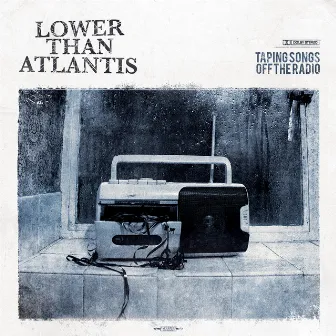 Taping Songs Off The Radio by Lower Than Atlantis