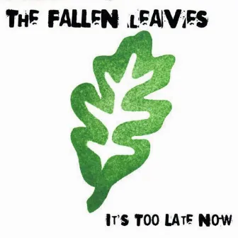 It's Too Late Now by The Fallen Leaves