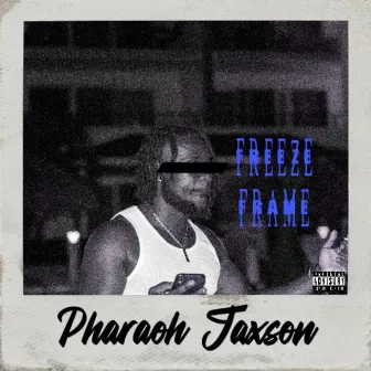 Freeze Frame by Pharaoh Jaxson