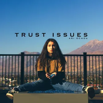 Trust Issues by ari ochoa