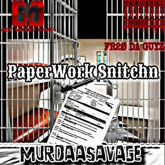 PaperWork Snitchn by MurdaaSavage