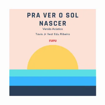 Pra Ver o Sol Nascer (Versão Acústico) by Tavis JR