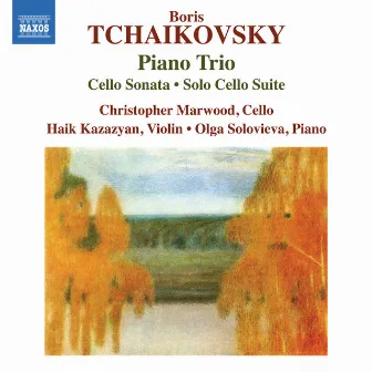 B. Tchaikovsky: Piano Trio, Cello Sonata & Solo Cello Suite by Boris Tchaikovsky