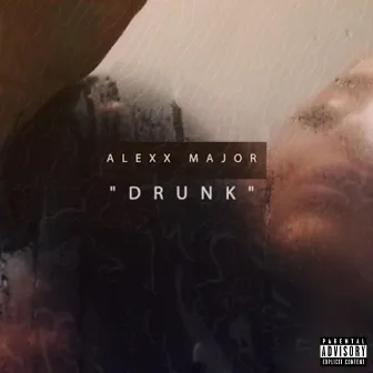 Drunk by Alexx Major