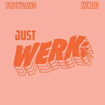 Just Werk by FlipN'Gawd