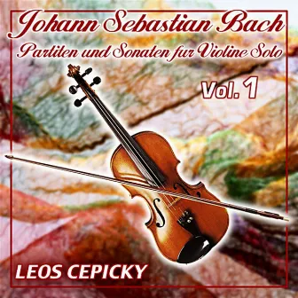 Johann Sebastian Bach - Partiten und Sonaten für Violine Solo - Vol. 1 by Leoš Čepický