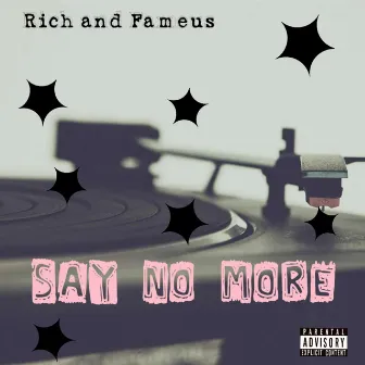 Say No More by Rich and Fameus