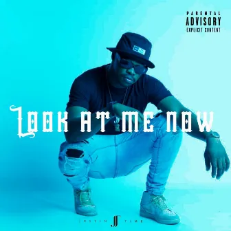 Look at Me Now by Justin Time