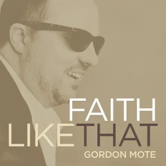 Faith Like That by Gordon Mote