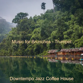 Music for Brunches - Trumpet by Downtempo Jazz Coffee House