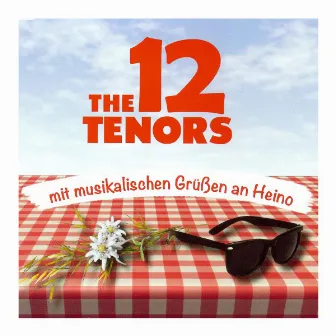 Mit musikalischen Grüßen an Heino (Live) by The 12 Tenors