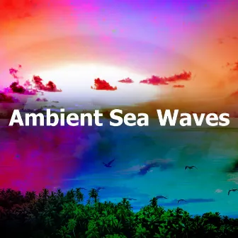 Ambient Sea Waves by Seas of Dreams