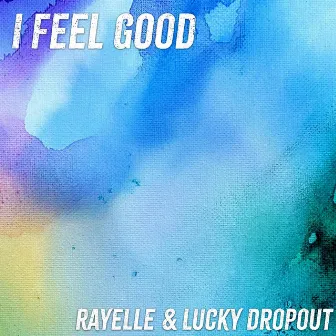 I Feel Good by Lucky Dropout