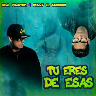 Tu Eres de Esas by Renny El Kchorro