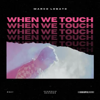 When We Touch by Marco Lobato