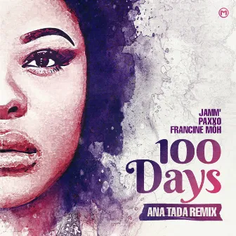 100 DAYS (Ana Tada Remix) by Francine Môh