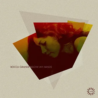 Below My Hands by Bocca Grande