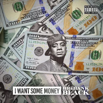 I Want Some Money by Big Bank Black