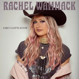 Girl's Gotta Know by Rachel Wammack