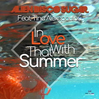 In Love With That Summer by Alien Disco Sugar