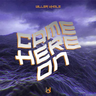 Came Here On by Willer Khale