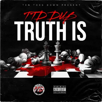 Truth Is by TTD Dub