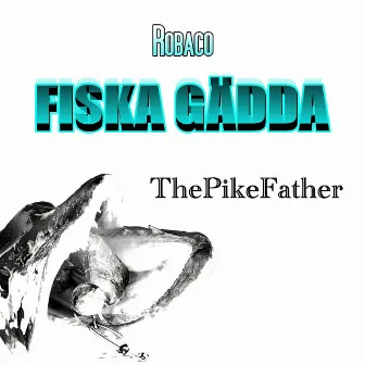 Fiska Gädda (feat. ThePikeFather) by ROBACO