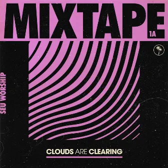 Clouds Are Clearing: Mixtape 1A by SEU Worship