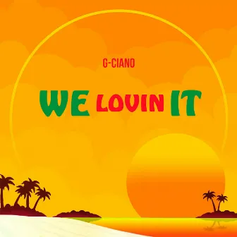 We Lovin' It by G-Ciano