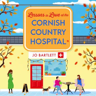 Lessons in Love at the Cornish Country Hospital [The BRAND NEW instalment in the uplifting Cornish Country Hospital Series from bestseller Jo Bartlett for 2024 (Unabridged)] by Unknown Artist