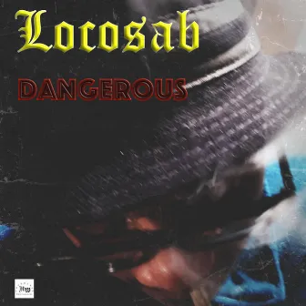 Dangerous by Locosab