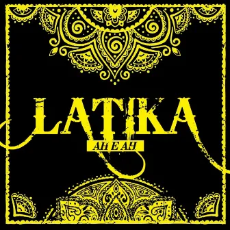 Ah E Ah by Latika