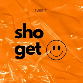 Sho Get by B3NATI