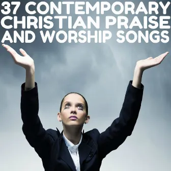 37 Contemporary Christian Praise and Worship Songs by Mary B. Rivers