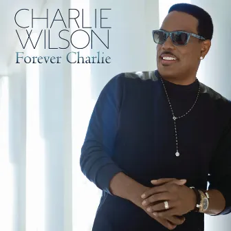 Forever Charlie by Charlie Wilson