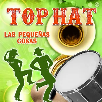 Las Pequeñas Cosas by Top Hat