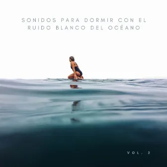 Sonidos Para Dormir Con El Ruido Blanco Del Océano Vol. 2 by Repetir el sueño