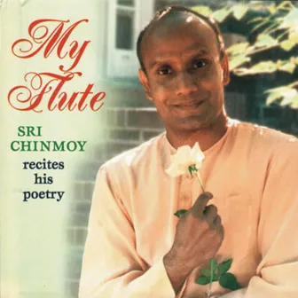 My Flute by Sri Chinmoy