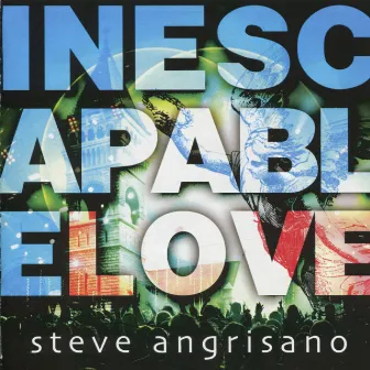 Inescapable Love by Steve Angrisano